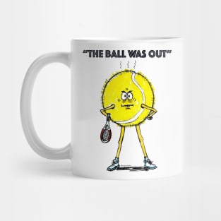 The ball was out Mug